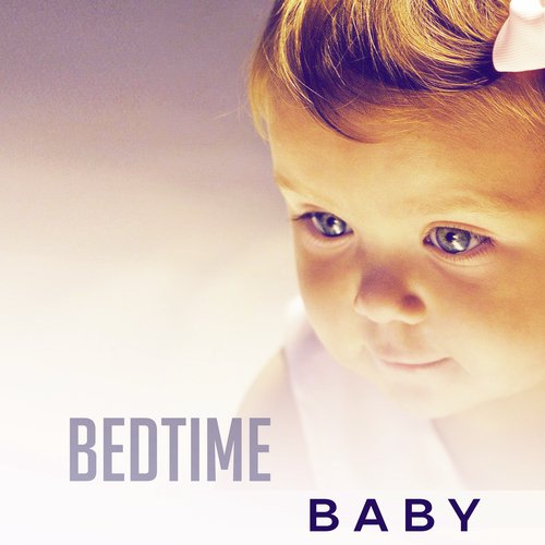 Bedtime Baby – Soothing Sounds for Sleep, Relaxation Music for Kids, Sweet Dreams, Naptime