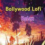 Bollywood Lofi  Relex