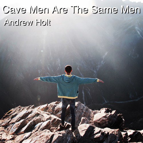 Cave Men Are the Same Men