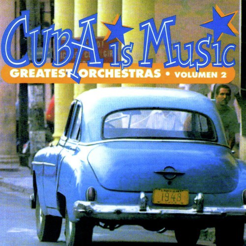 Cuba Is Music; Greatest Orchestras, Vol. 2