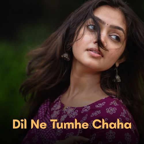 Dil Ne Tumhe Chaha