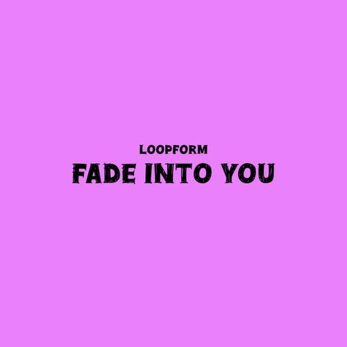 Fade Into You