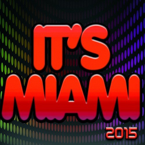 It's Miami 2015 (100 Super Hits Dance Essential House Electro Deep)