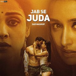 Jab Se Juda (Sad Mashup)-JS4-XEBzfgU