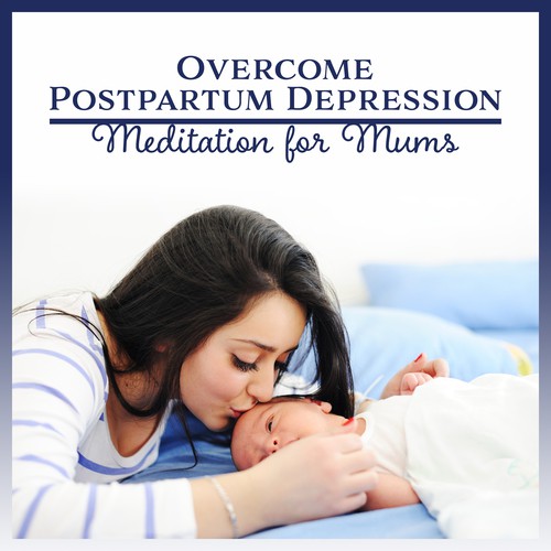 Overcome Postpartum Depression (Meditation for Mums - Music for Stress, Anxiety, Relaxation, Disorders Balance, Deep Tranquil Sleep, Finding Hope)