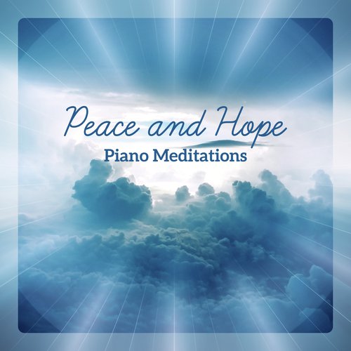 Peace and Hope - Piano Meditations for Christian Prayers & Blessings