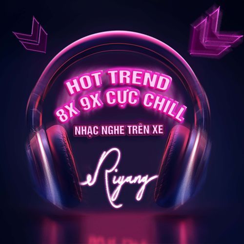 Riyang - Nhạc Nghe Trên Xe - Hot Trend 8x 9x Cực Chill