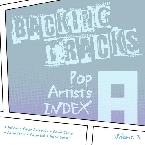 Backing Tracks / Pop Artists Index, A (Aaliyah, Aaliyah & Tank, Aaron Alexander, Aaron Carter, Aaron Hall, Aaron Fresh, Aaron Lewis, Aaron Lewis & Fred Durst), Volume 3