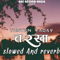 Barkha Tuntun Yadav Slowed And Reverb Bhojpuri Song-OjkBWCtxZlE