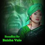 Bondhu Re Baisha Valo