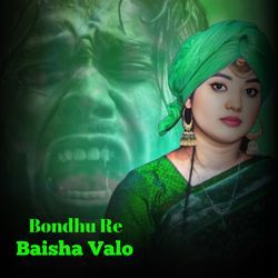Bondhu Re Baisha Valo