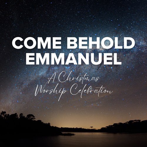 Come Behold Emmanuel: A Christmas Worship Celebration_poster_image