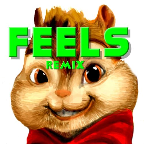 Feels (Chipmunks Remix)