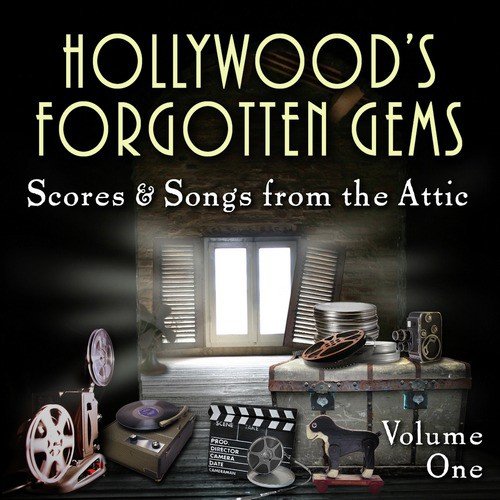Hollywood's Forgotten Gems (Scores & Songs from the Attic) Volume One