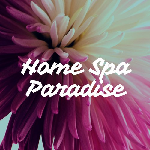 Home Spa Paradise: Peace, Stress Relief, Keep Calm Music, Relaxing Music for Spa Treatments_poster_image