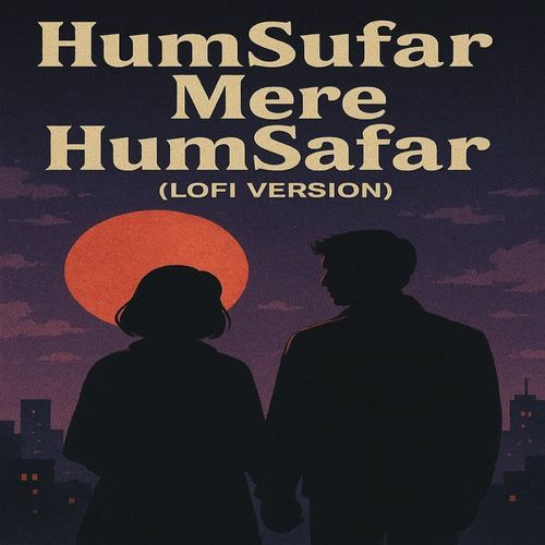 Humsafar Mere Humsafar (Lofi Version)
