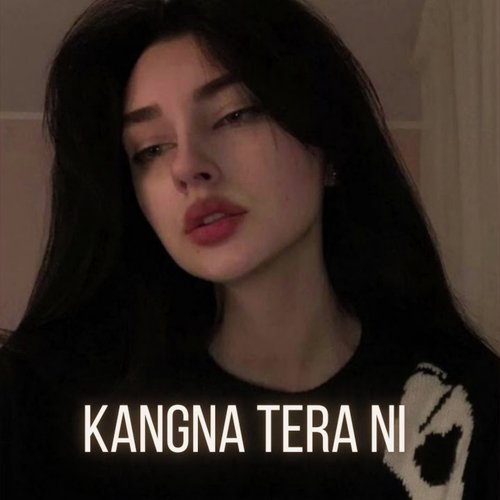 Kangna Tera Ni (Slowed Reverb)