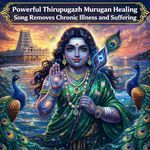 Powerful Thirupugazh Murugan Healing Song Removes Chronic Illness And Suffering