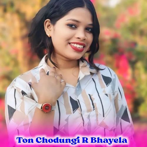 Ton Chodungi R Bhayela