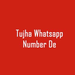 Tujha Whatsapp Number De-EgobcwFjYH4