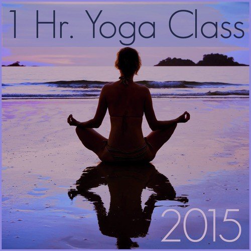 1 Hour Yoga Class 2015: Music for Yoga, Meditation, And Relaxation