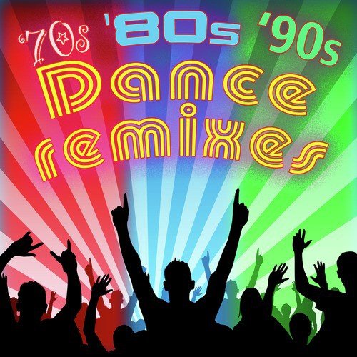70s, '80s & '90s Dance Remixes (Re-Recorded / Remastered)