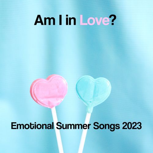 Am I in Love? | Emotional Summer Songs 2023