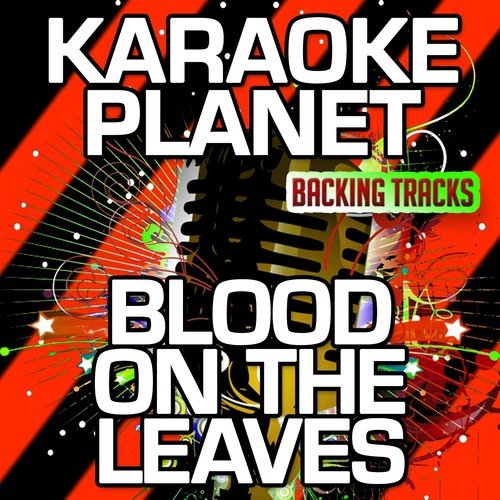 Blood On the Leaves (Karaoke Version) (Originally Performed By Kanye West)
