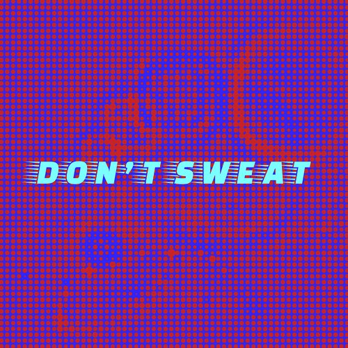 Don't Sweat