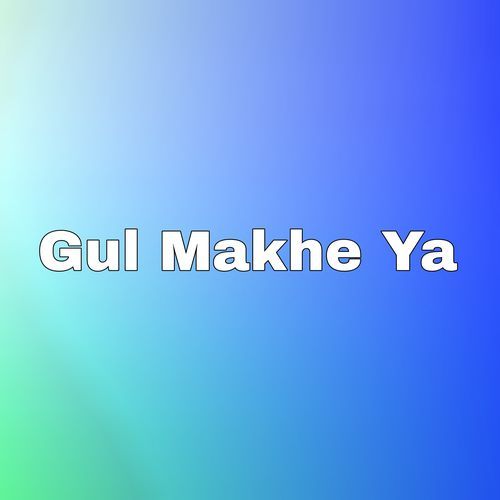 Gul Makhe Ya