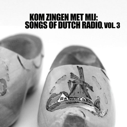 Kom Zingen Met Mij: Songs Of Dutch Radio, Vol. 3