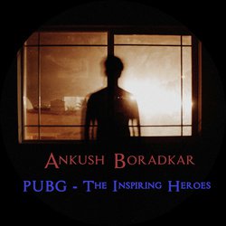P.U.B.G - The Inspiring Heroes
