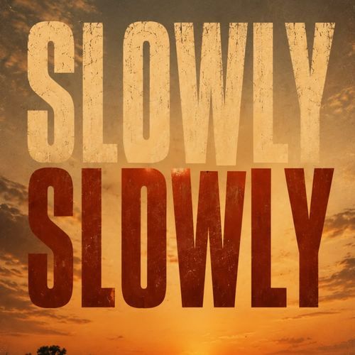 Slowly slowly