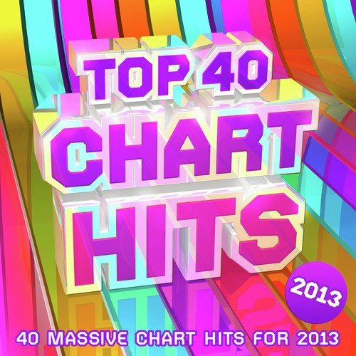Top 40 Chart Hits 2013 - 40 Massive Chart Hits For 2013 !