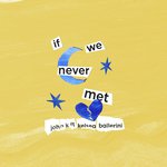 if we never met