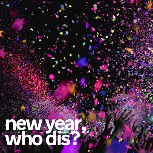 new year, who dis?
