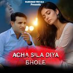 Acha Sila Diya Bhole