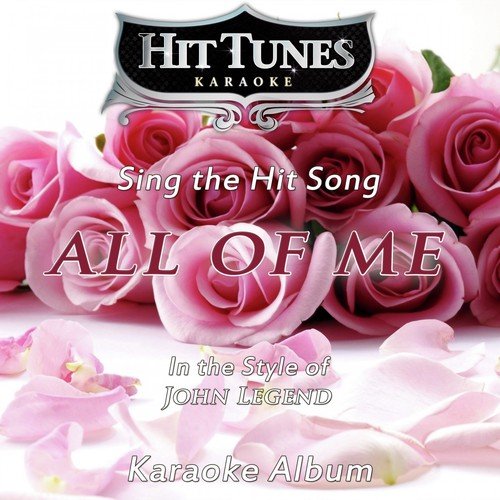 All of Me (Originally Performed by John Legend) [Karaoke Version]