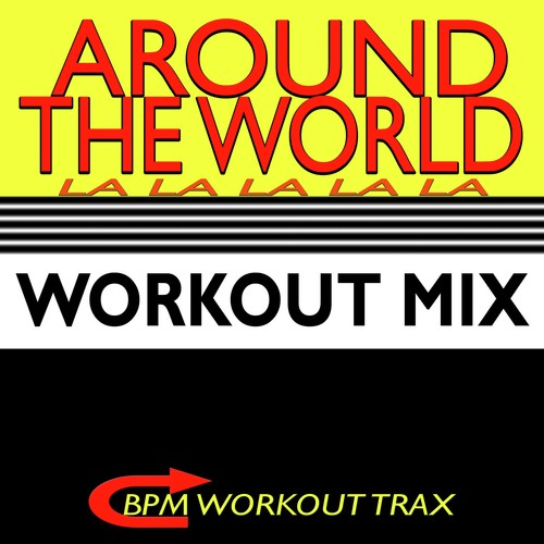 Around the World (La La La La La) (Workout Mix)