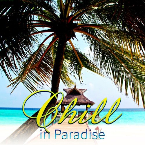 Chill Out in Paradise – 25 Chill Out Tracks, Instrumental Music for Well Being, Positive Thinking, Lounge Grooves, Mood Music Ambient