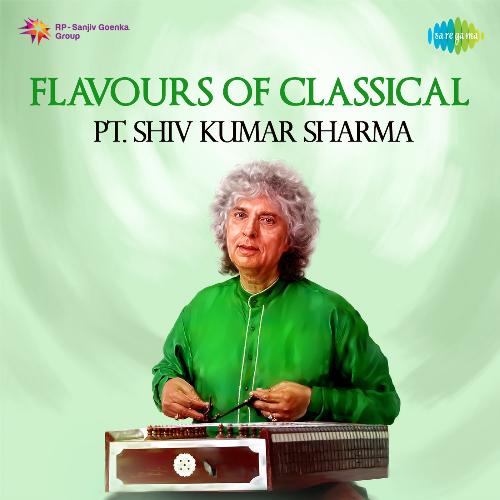 Flavours Of Classical - Pandit Shiv Kumar Sharma
