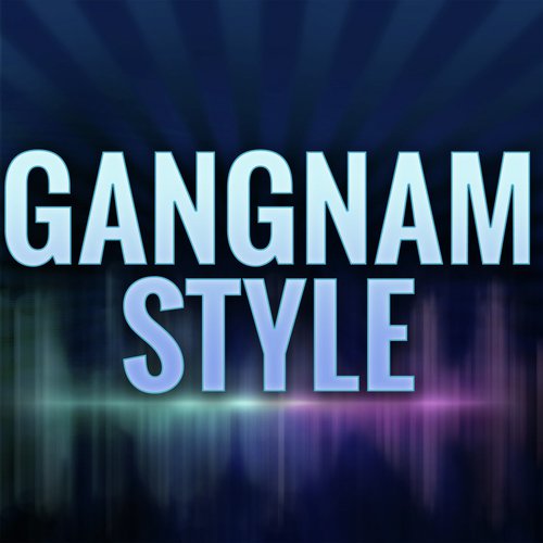 Gangnam Style (A Tribute to PSY)