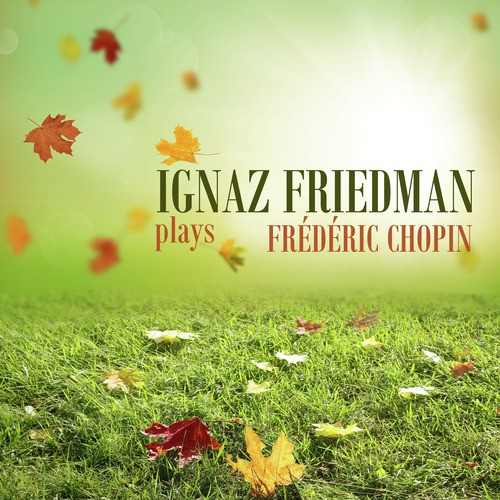 Ignaz Friedman Plays Frédéric Chopin