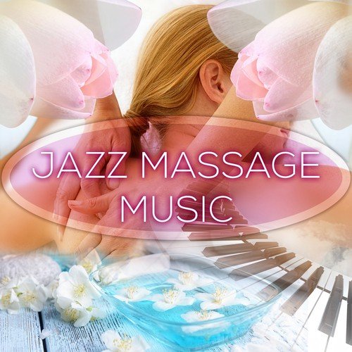 Jazz Massage Music - Piano Music for SPA & Wellness, Chillout and Deep Relaxation, Gentle Backgrond Music