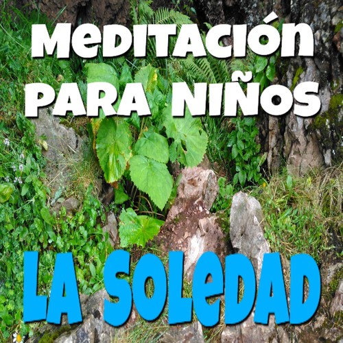 Meditación para Niños. La Soledad.