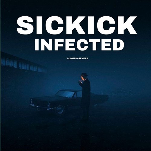 Sickick Infected - Slowed+Reverb