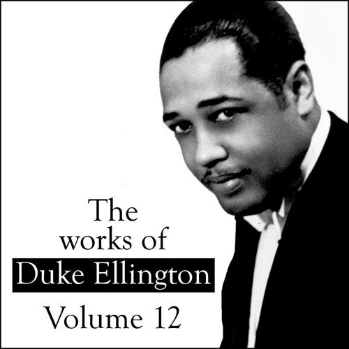 The Works Of Duke Ellington, Vol. 12