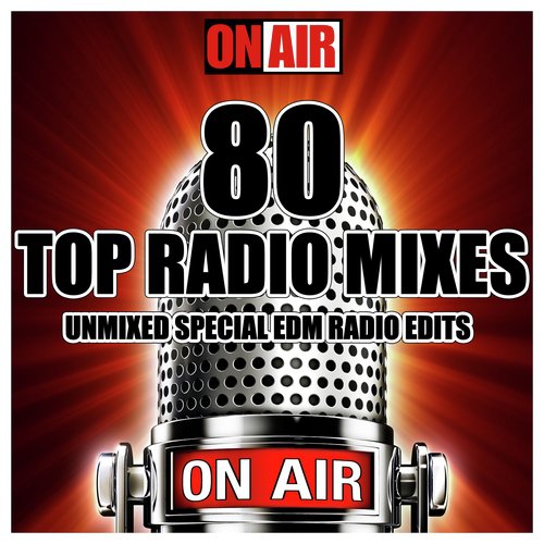 80 Top Radio Mixes (Unmixed Special EDM Radio Edits)
