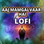 Aaj Mamgalvaar Hai LoFi