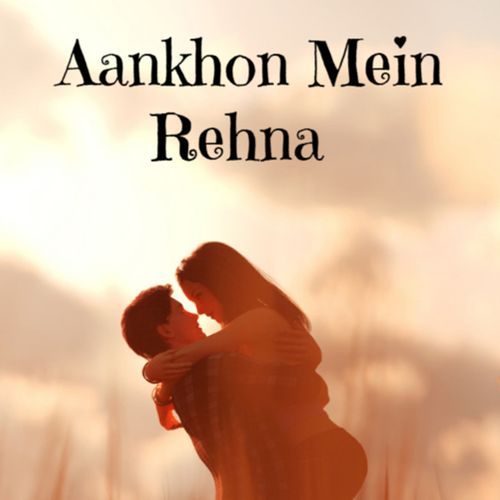 Aankhon Mein Rehna
